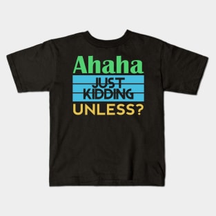 Just Kidding... Unless? Kids T-Shirt